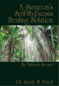 My Fathers Secret, A Surgeon's Self-Hypnosis Healing Solution